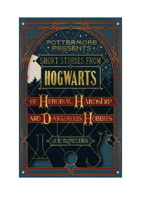 Baixar Short Stories from Hogwarts of Heroism, Hardship and Dangerous Hobbies PDF Grátis - J.K. Rowling.pdf